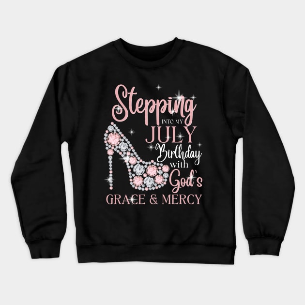 Stepping Into My July Birthday With God's Grace & Mercy Crewneck Sweatshirt by JustBeSatisfied